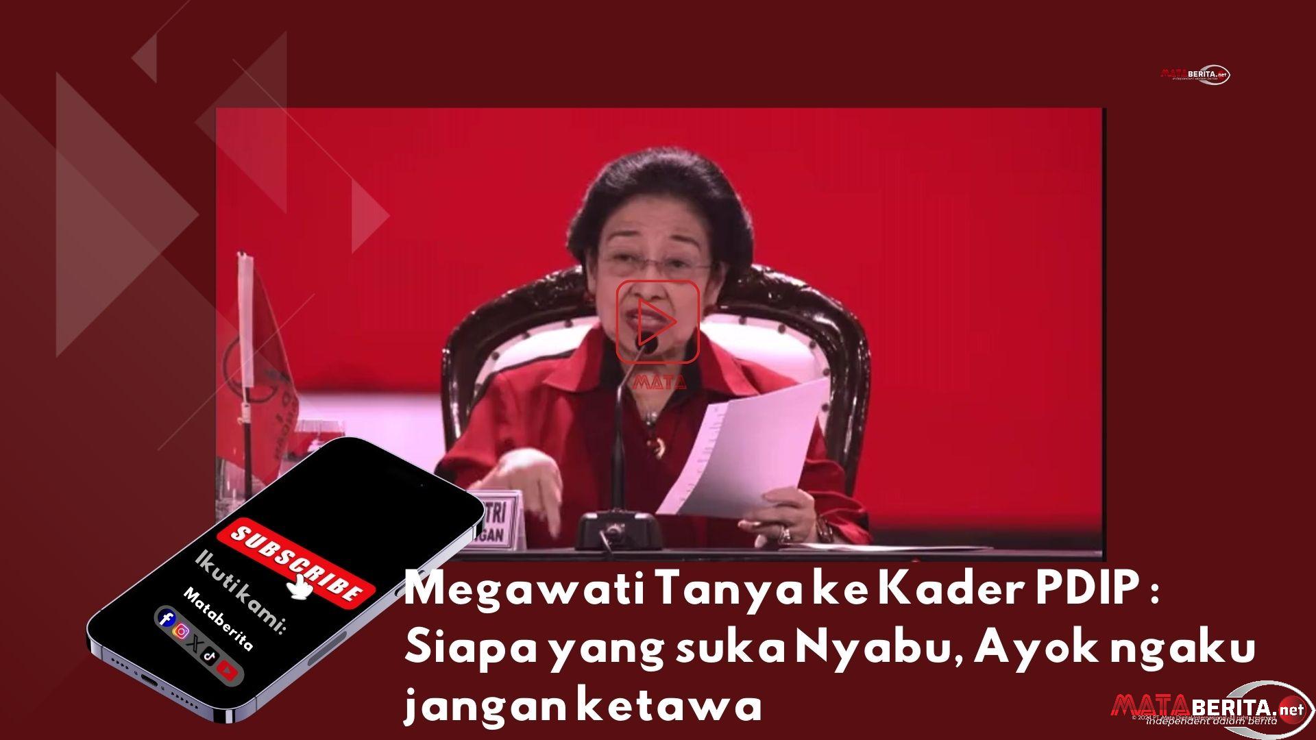Video : Megawati ke Kader PDIP : Siapa yang Suka Nyabu! Ayo Ngaku