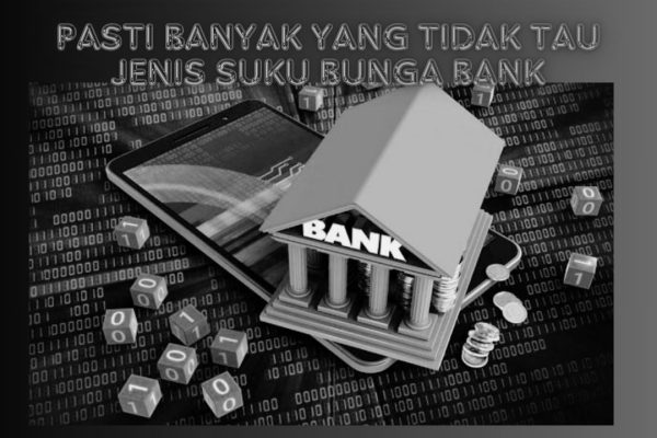 5 Jenis Suku Bunga Bank yang Kamu Tidak Tau 5 Jenis Suku Bunga Bank yang Kamu Tidak Tau
