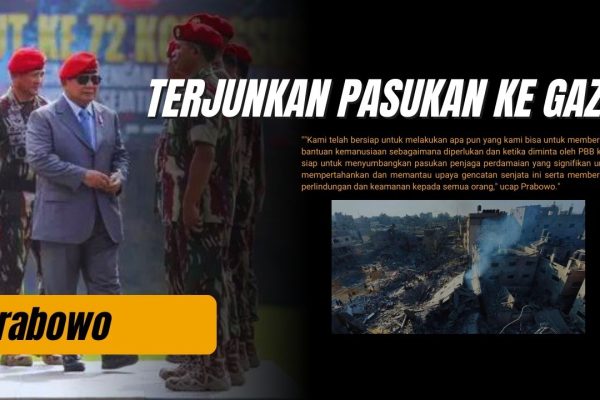 Prabowo Siap Kirim Pasukan ke Wilayah Gaza Palestina Prabowo Siap Kirim Pasukan ke Wilayah Gaza Palestina