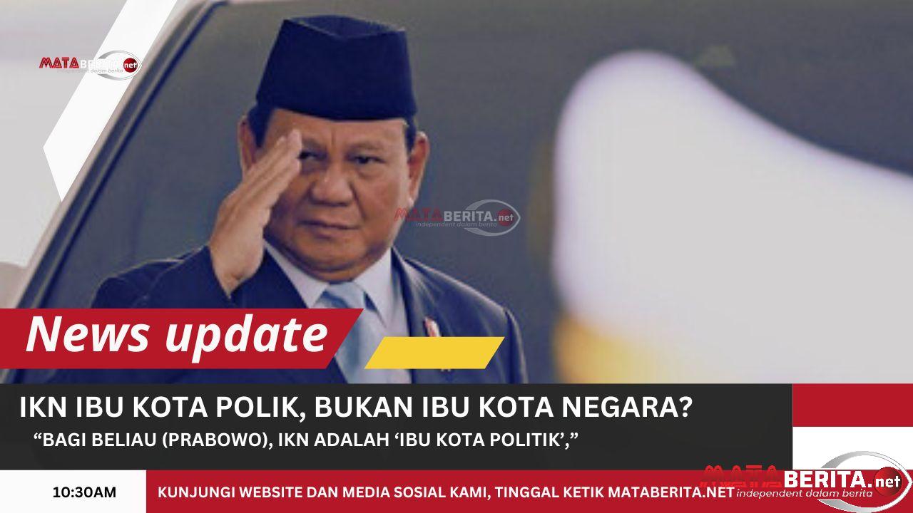 Prabowo Sebut IKN Ibu Kota Politik