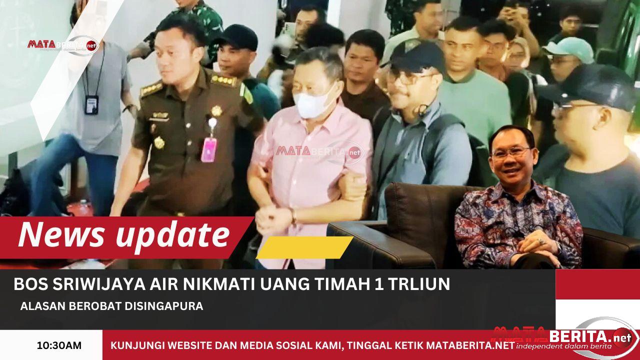 Nikmati Uang 1 Triliun, Kejagung Tangkap Bos Sriwijaya Air Hendry Lie