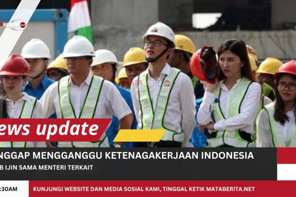 Pekerja Tenaga Kerja Asing Wajib Miliki Izin Menteri Terkait