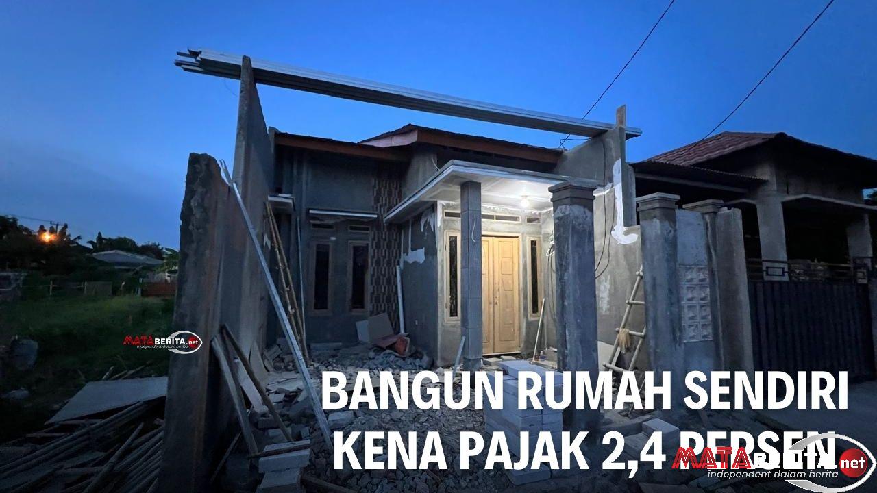 Bangun Rumah Sendiri Kena Pajak 2,4 Persen