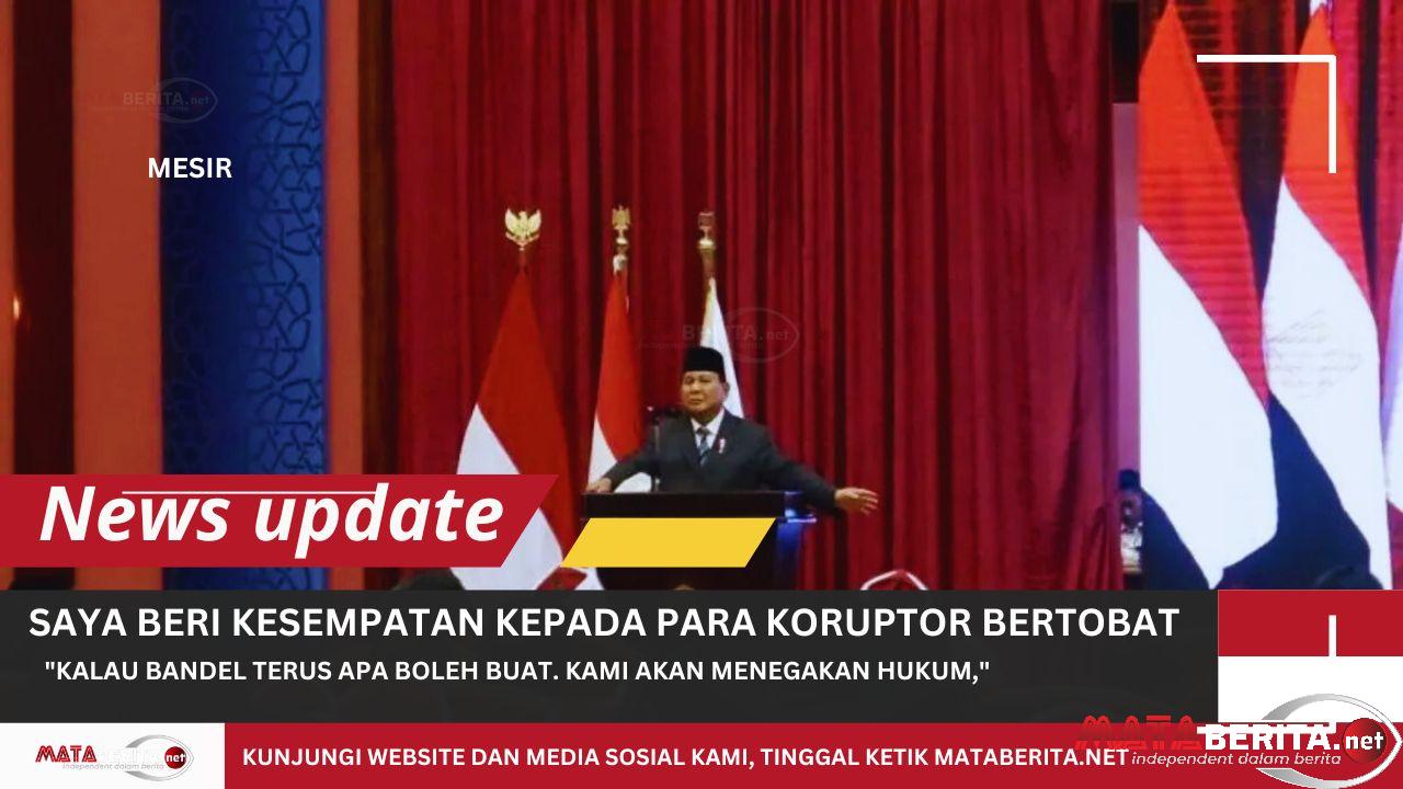 Prabowo Beri Kesempatan ke Koruptor untuk Bertobat dan Kembalikan Hasil Curiannya