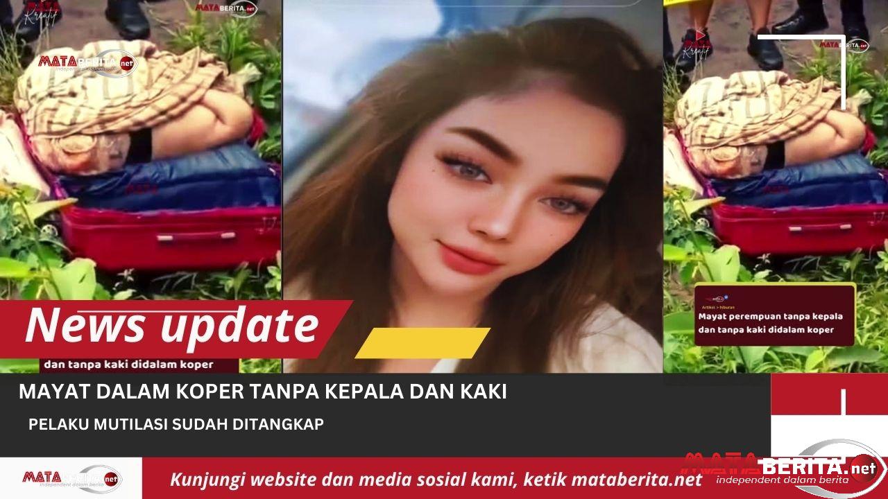 Wanita Dalam Koper Tanpa Kepala dan Kaki, Polisi : Pelaku Berhasil Ditangkap