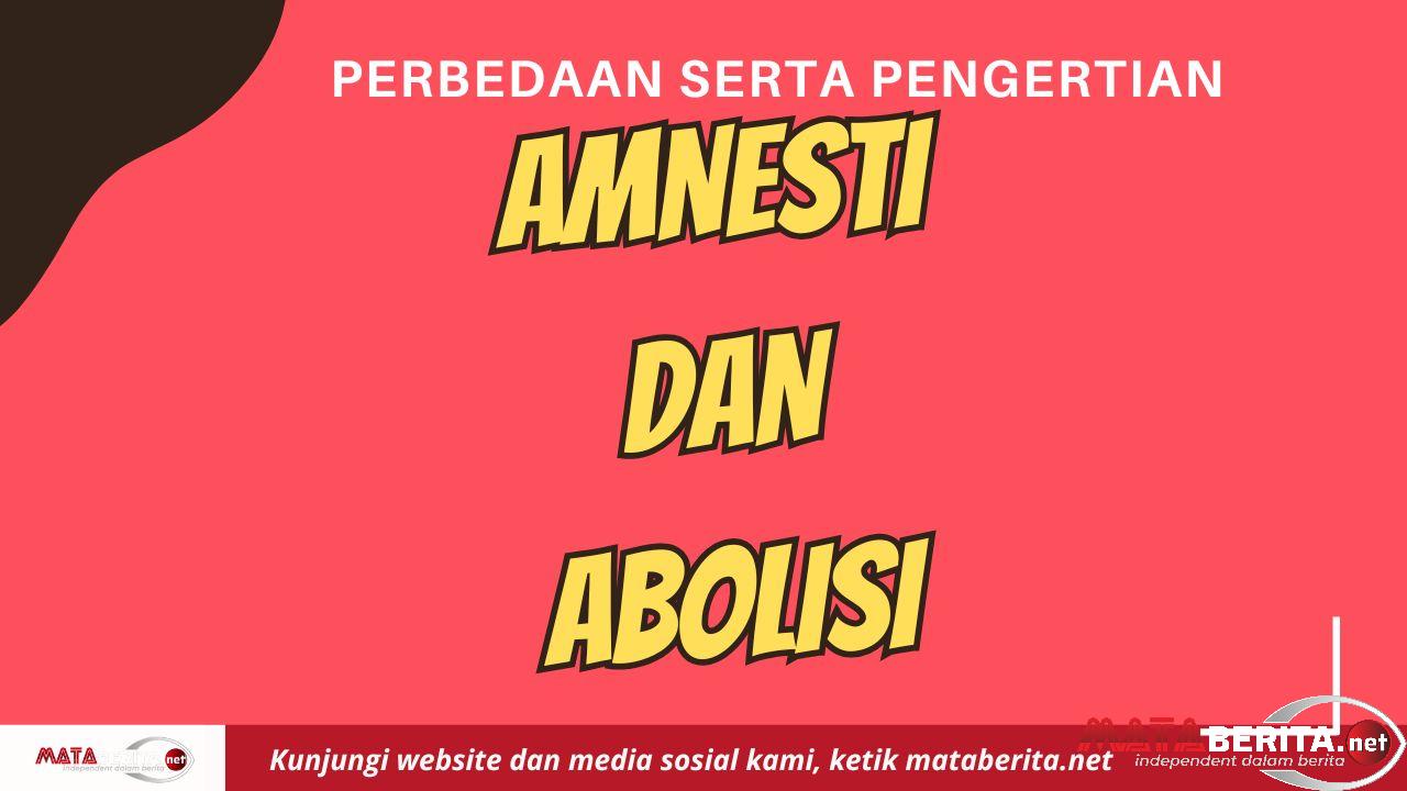 Perbedaan Abolisi dan Amnesti