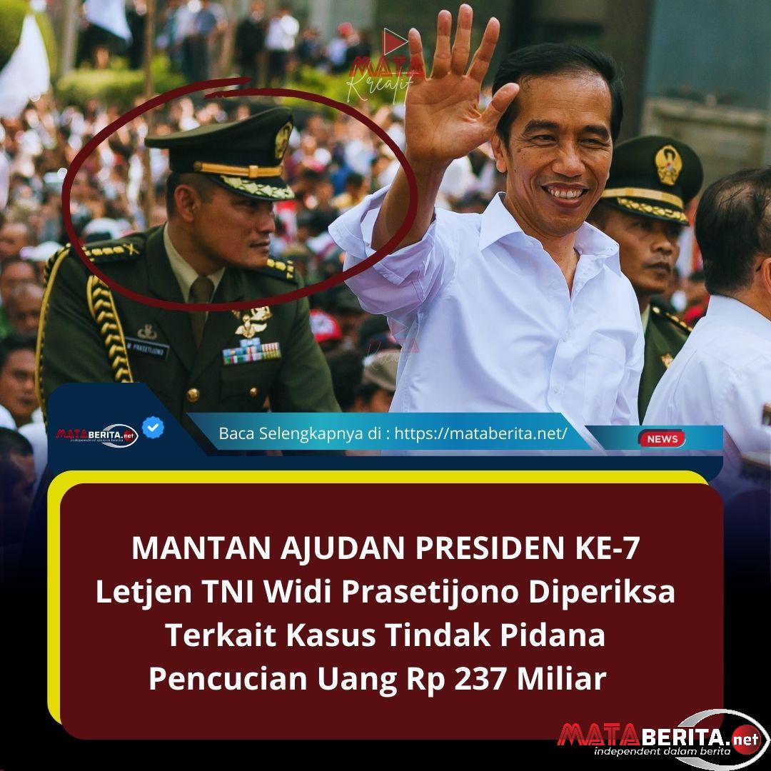 Mantan Ajudan Jokowi, Letjen TNI Widi Prasetijono Diperiksa Terkait Kasus Tindak Pidana Pencucian Uang Rp 237 Miliar