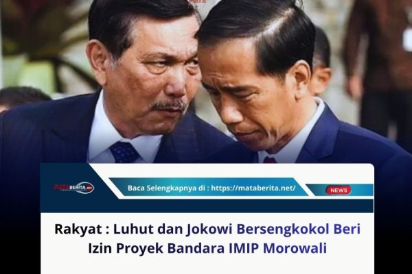 Rakyat : Luhut dan Jokowi Bersengkokol Beri Izin Proyek Bandara IMIP Morowali