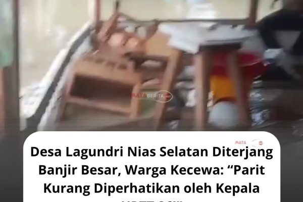 Desa Lagundri Dikepung Banjir, Warga Pertanyakan Kondisi Parit: “Kenapa Tidak Diperhatikan?”